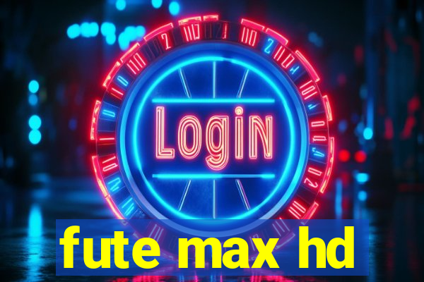 fute max hd